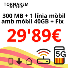 Fibra 300 Mb + 1 línia mòbil amb 40 GB + Fix